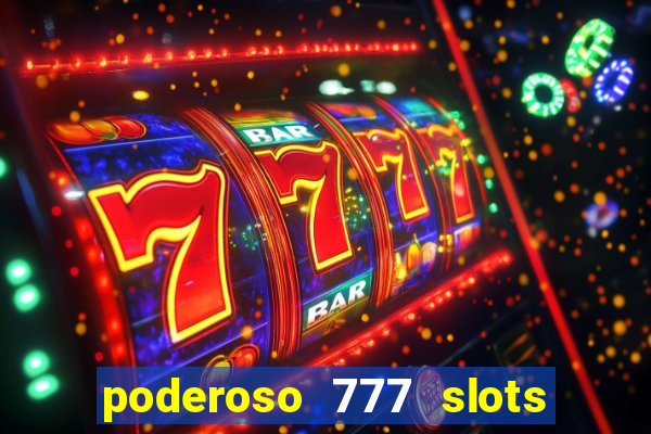 poderoso 777 slots paga mesmo